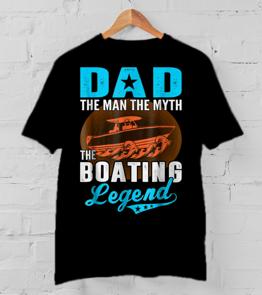 Dad The Man The Myth The Boating Legend Star Boat Waves T-Shirt