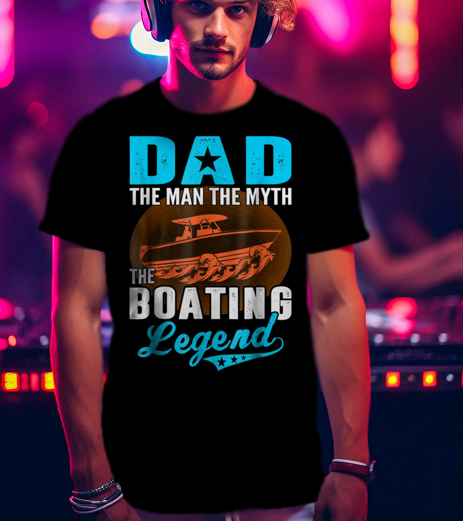 Dad The Man The Myth The Boating Legend Star Boat Waves T-Shirt