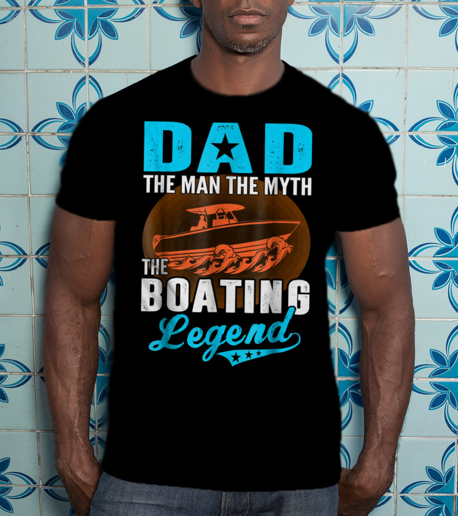 Dad The Man The Myth The Boating Legend Star Boat Waves T-Shirt