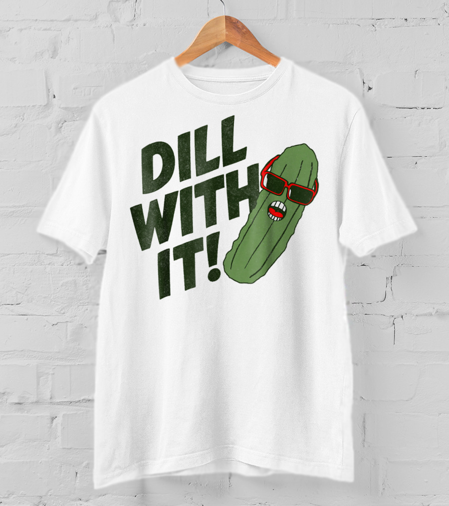 Dill With It Pickle Pun Dad Joke Sunglasses T-Shirt
