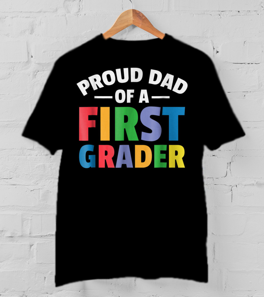Proud Dad Of A First Grader Parent 1st Grade T-Shirt