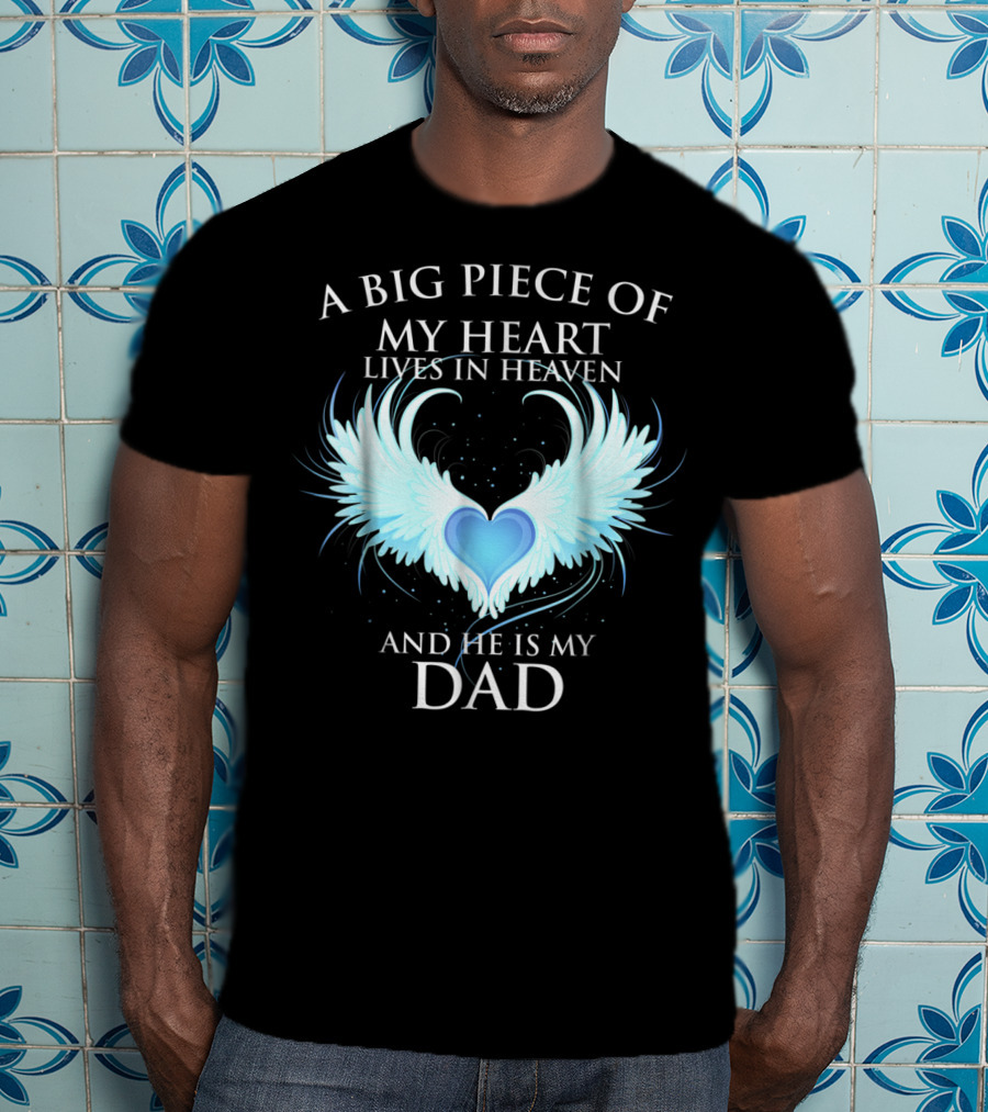 A Big Piece Of My Heart Lives In Heaven And He Is My Dad With Angel Wings Heart T-Shirt