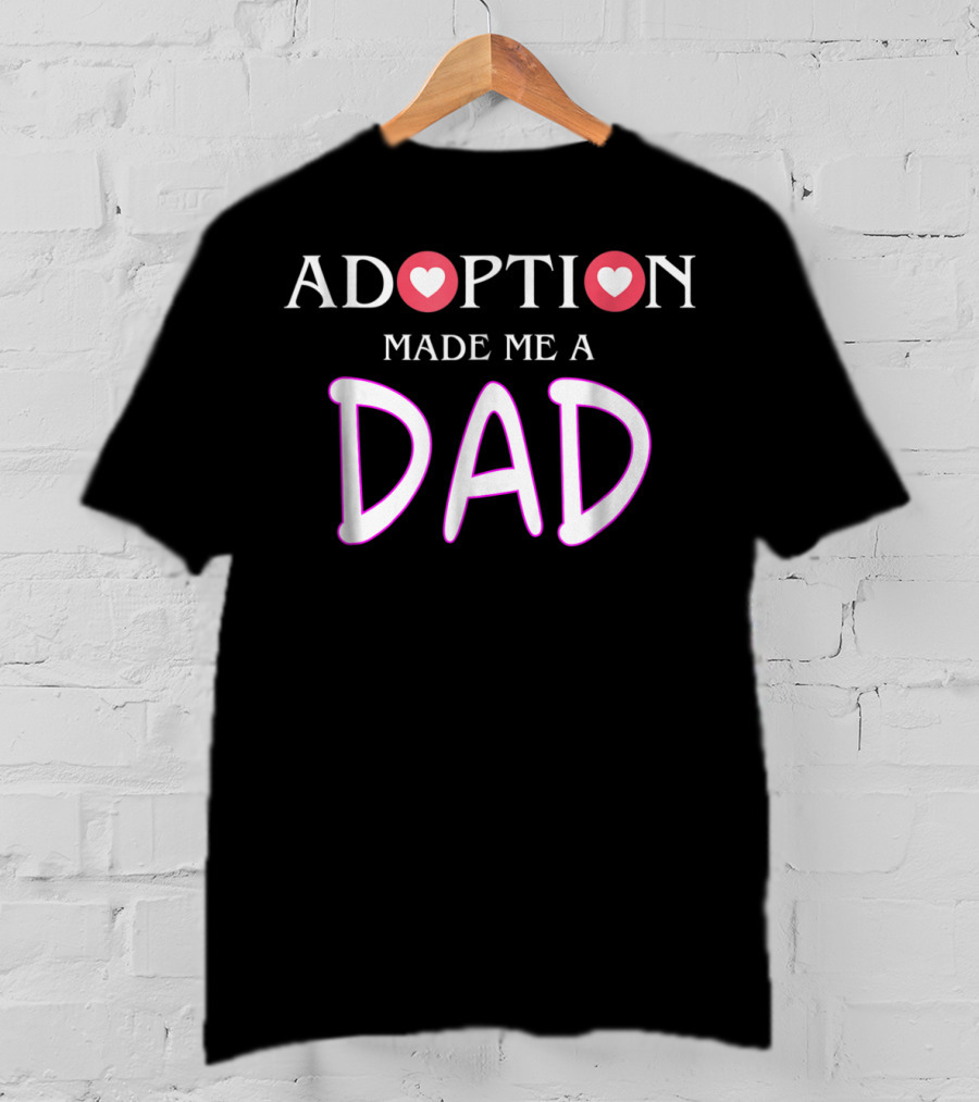 Adoption Made Me A Dad Gotcha Day T-Shirt
