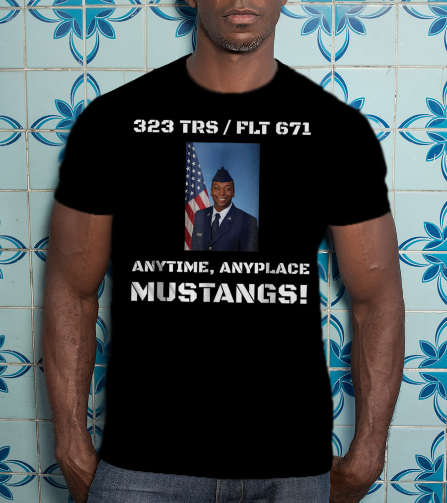 323 TRS / FLT 671 Anytime Anyplace Mustangs Airman Copeland Graduation Dad74 T-Shirt