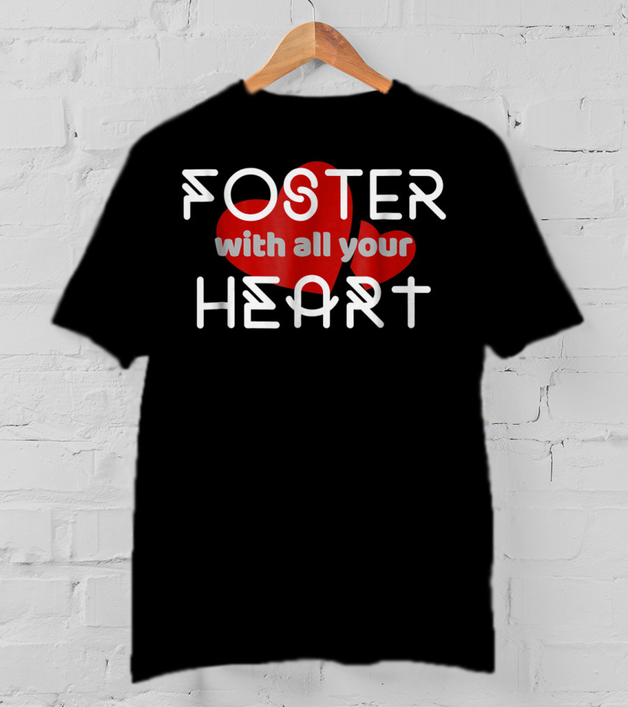 Foster With All Your Heart T-Shirt