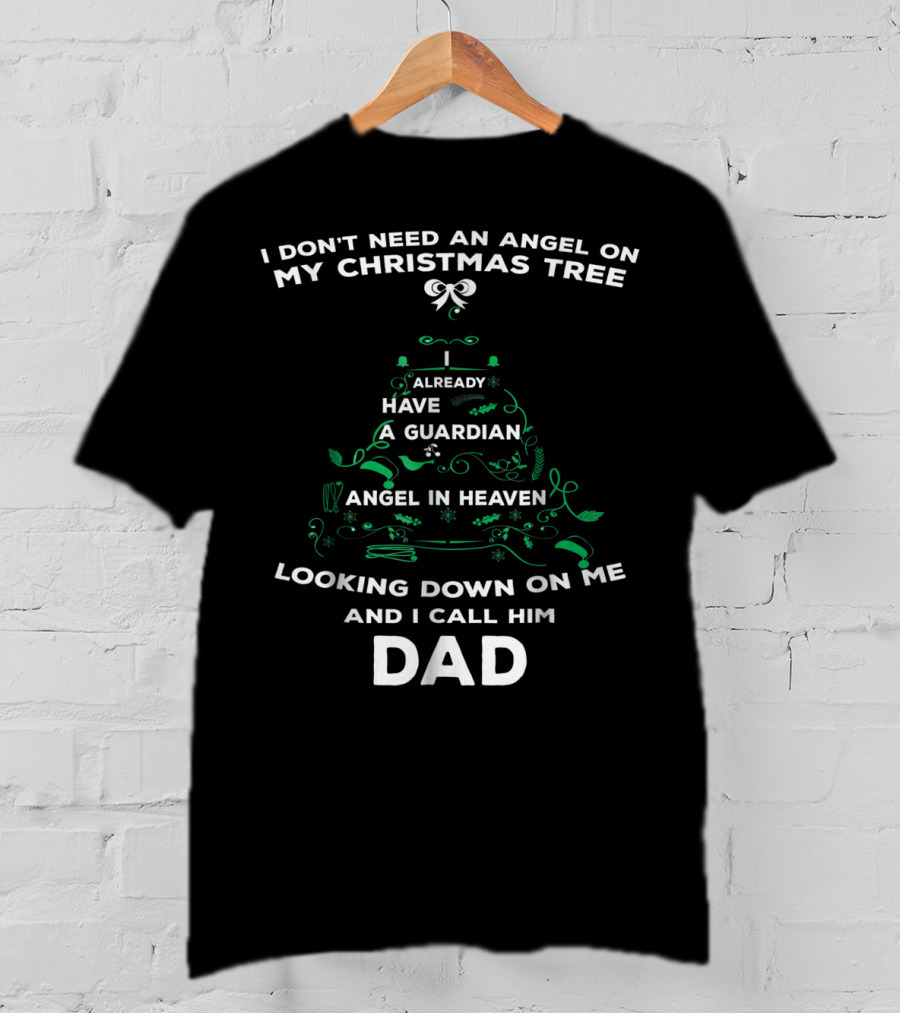 I Don't Need An Angel On My Christmas Tree Already Have A Guardian Angel In Heaven Looking Down On Me And I Call Him Dad T-Shirt