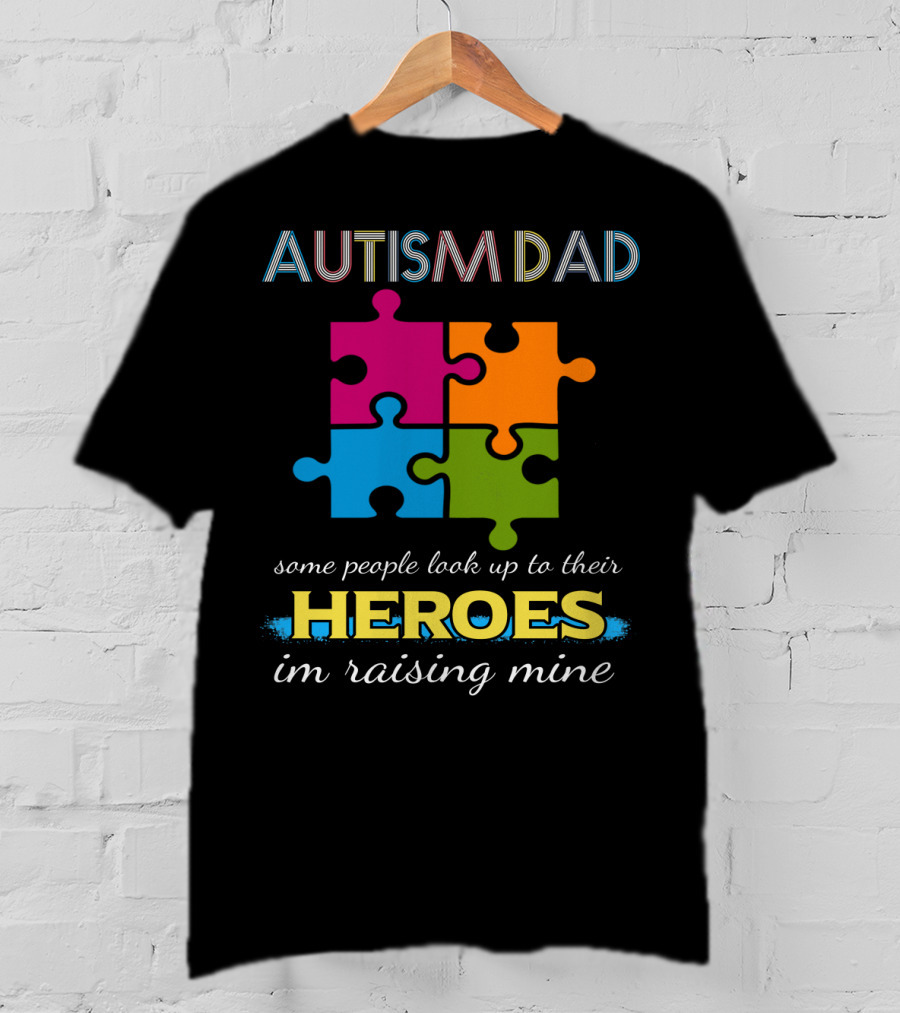 Autism Dad Some People Look Up To Their Heroes I'm Raising Mine Puzzle T-Shirt