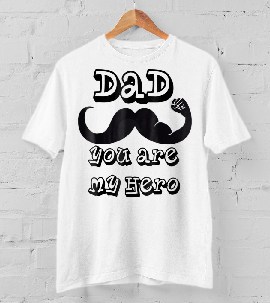 Dad You Are My Hero Moustache And Flexing Arm T-Shirt