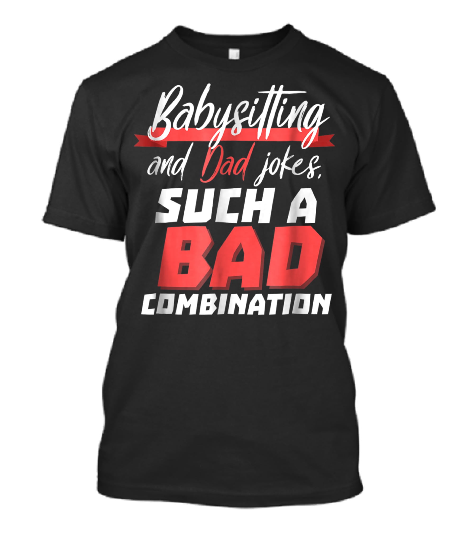 Babysitting And Dad Jokes Such A Bad Combination T-Shirt
