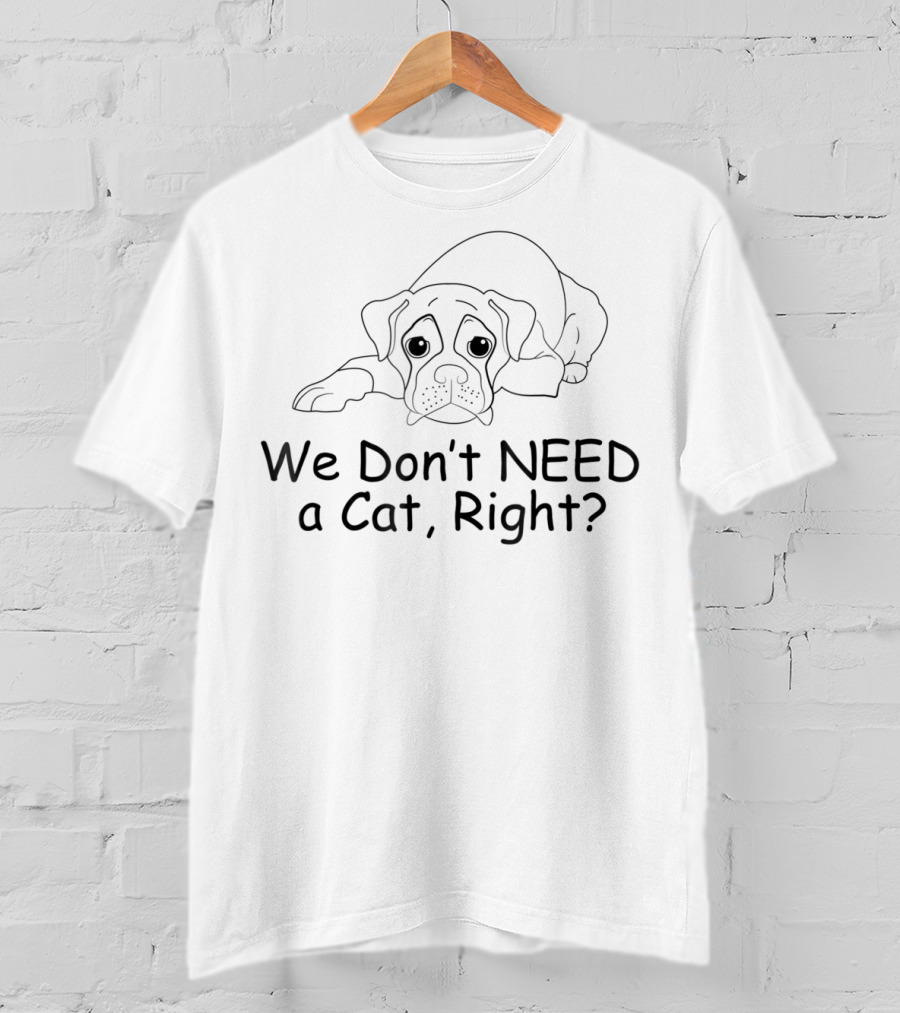 Beagle We Don't Need A Cat Right? T-Shirt
