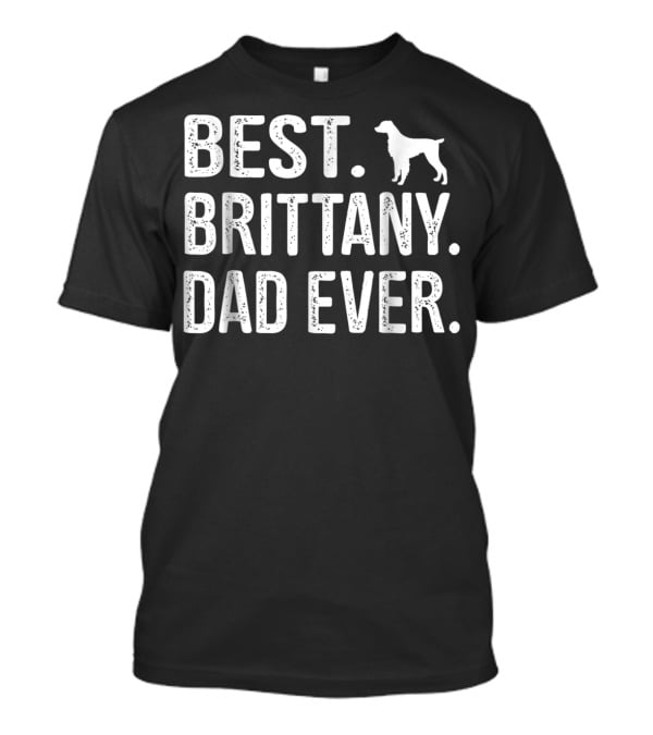 Best Brittany Dad Ever Dog T-Shirt