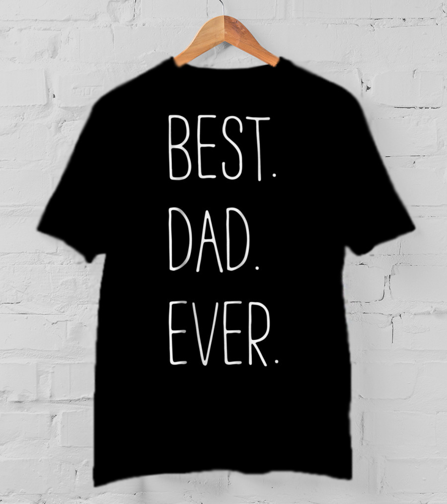 Best Dad Ever Father Daddy T-Shirt
