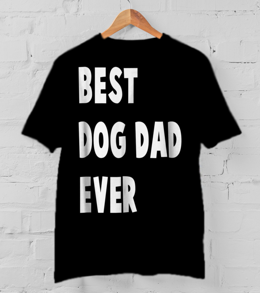Best Dog Dad Ever Fathers Day Gift T-Shirt
