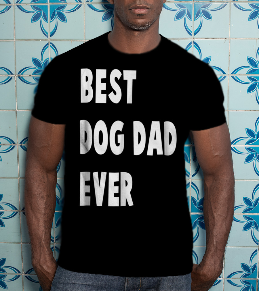 Best Dog Dad Ever Fathers Day Gift T-Shirt