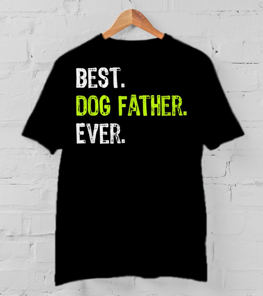 Best Dog Father Ever Fun Design For Dog Lovers T-Shirt
