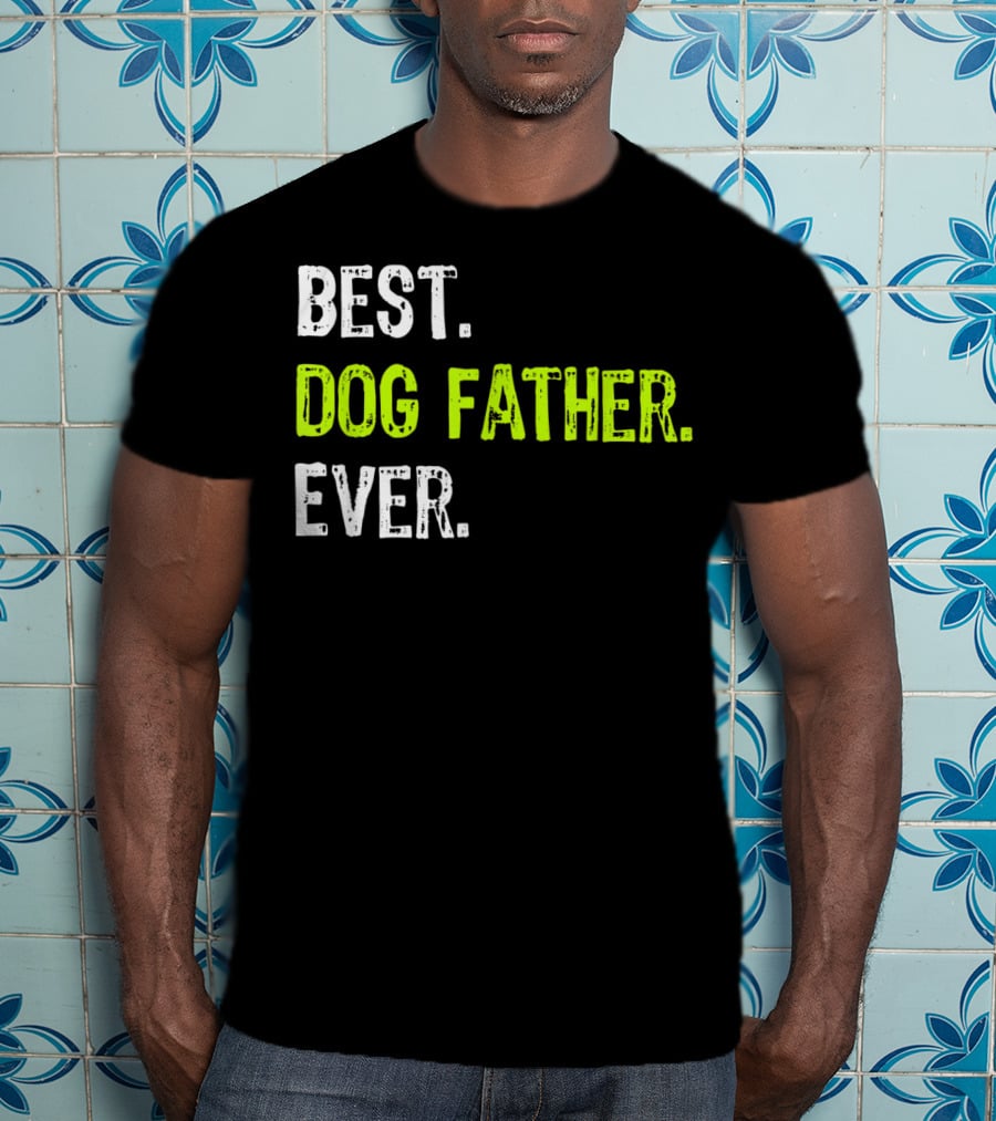 Best Dog Father Ever Fun Design For Dog Lovers T-Shirt
