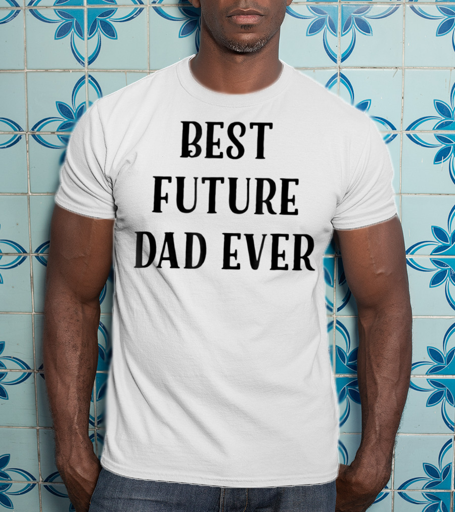 Best Future Dad Ever Supportive Partner Husband T-Shirt