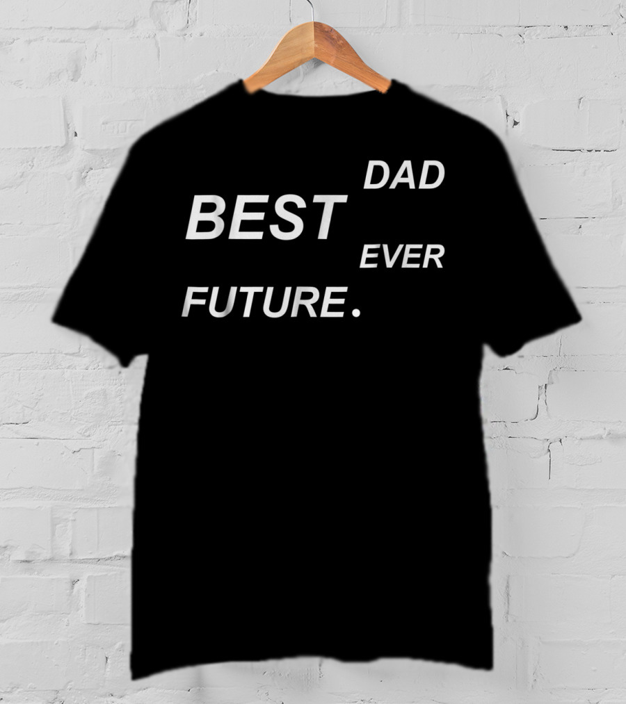 Best Future. Dad Ever T-Shirt
