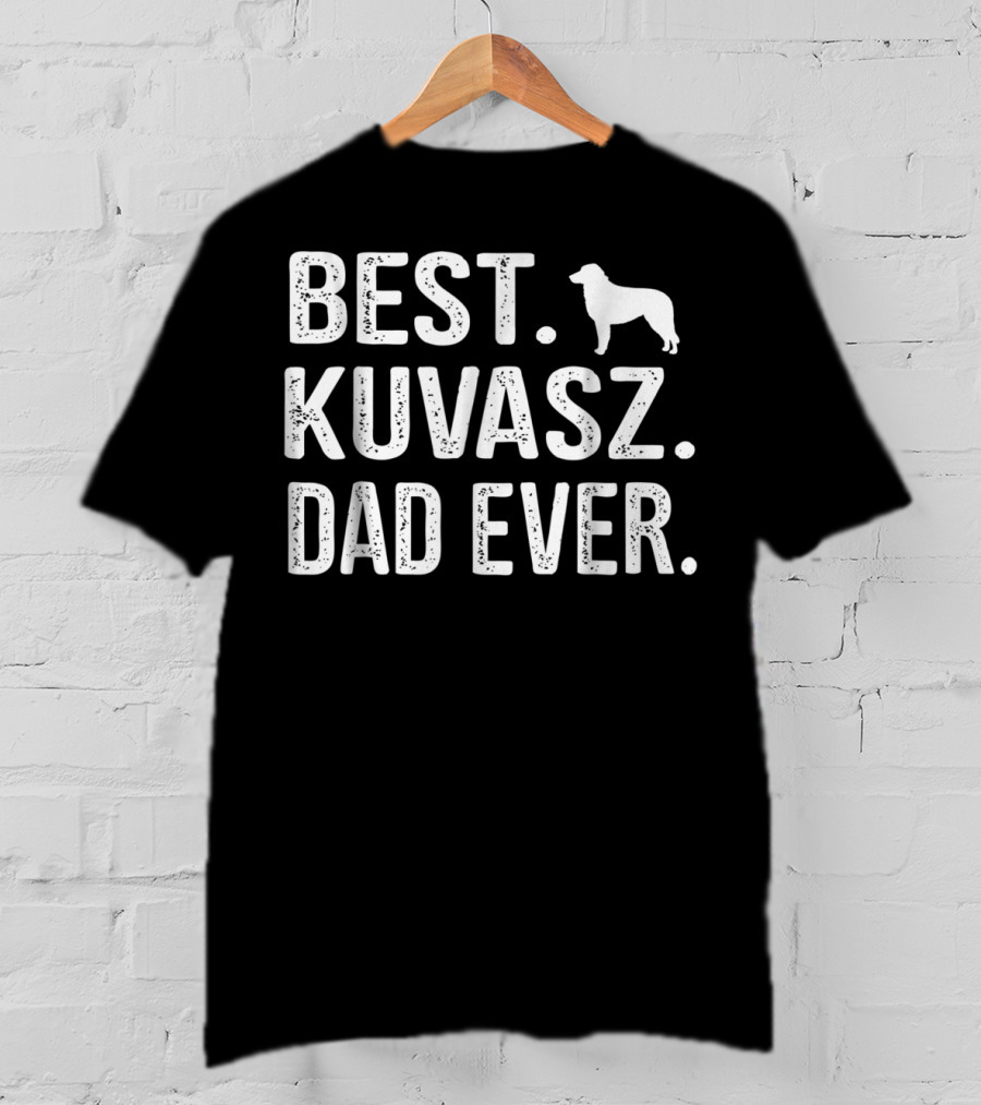 BEST KUVASZ DAD EVER Kuvasz T-Shirt