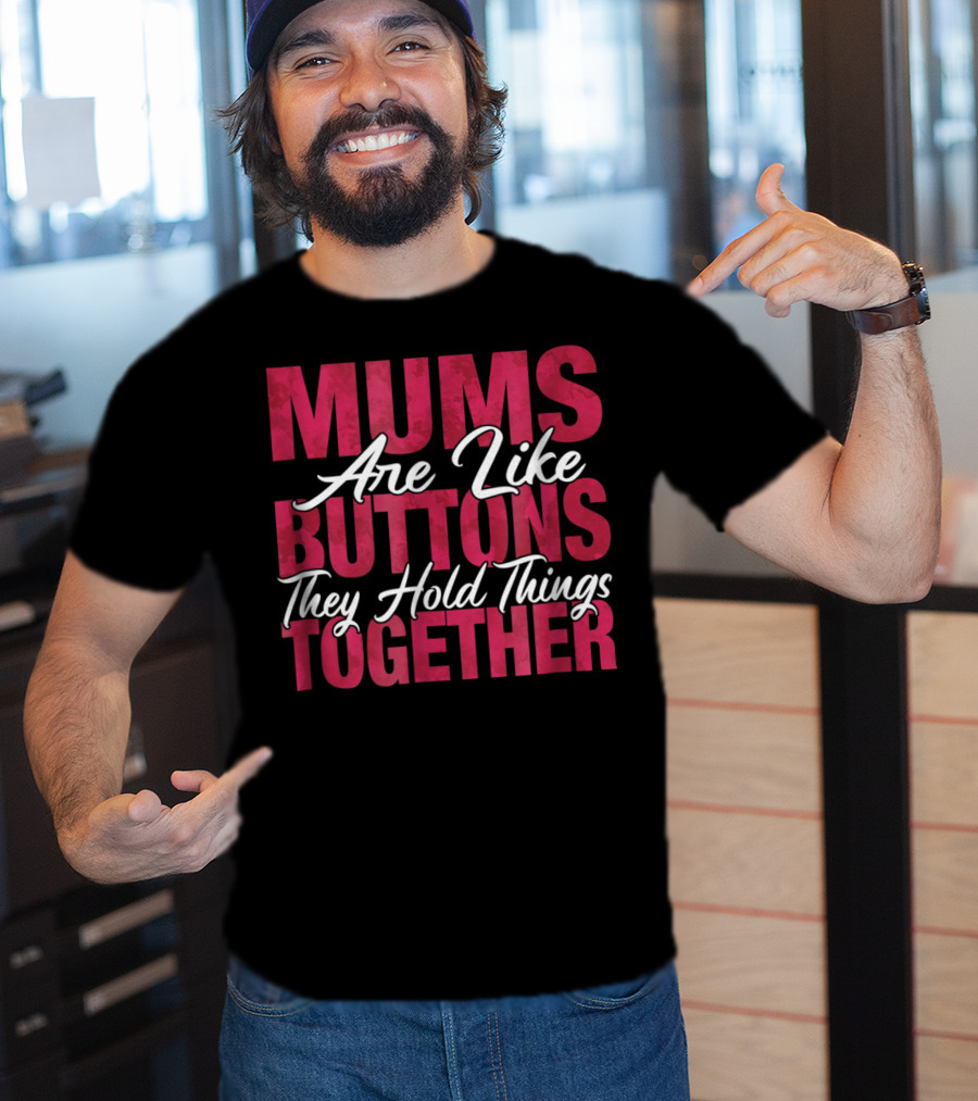 Mums Are Like Buttons They Hold Things Together Best Son Best Mother Mommy Tee29 T-Shirt