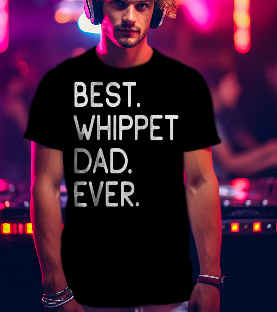 Best Whippet Dad Ever Proud Master Lover Holidays62 T-Shirt
