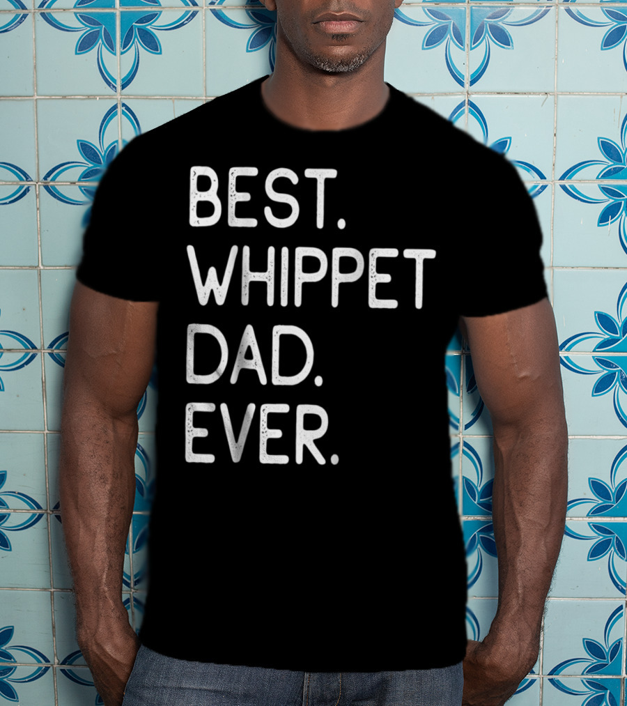 Best Whippet Dad Ever Proud Master Lover Holidays62 T-Shirt
