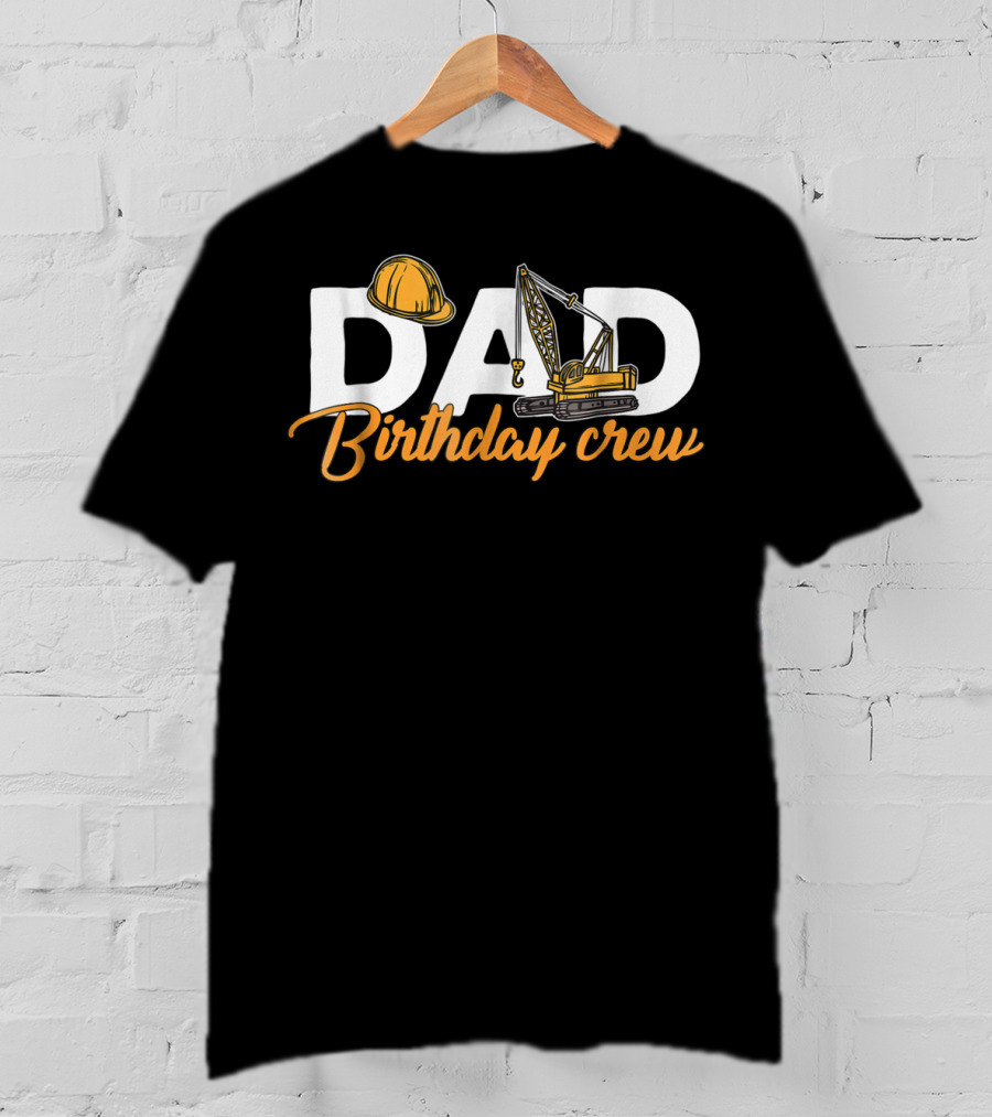 Dad Birthday Crew Construction T-Shirt