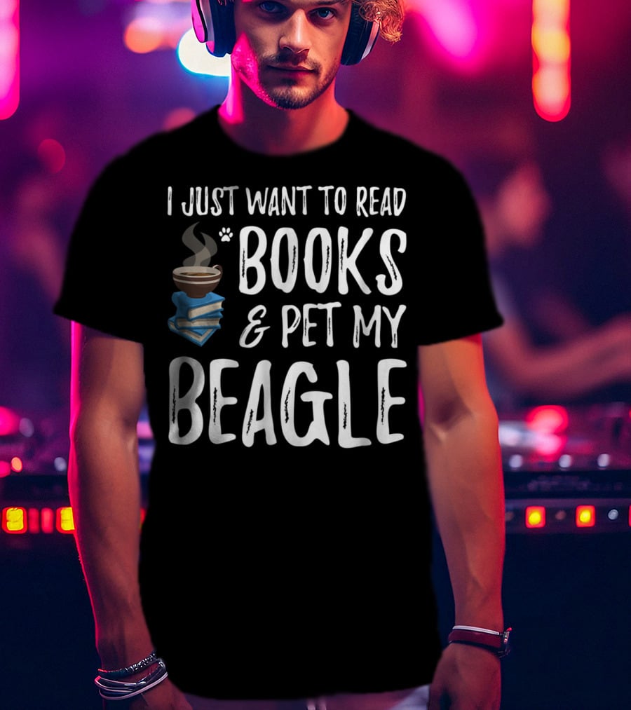 I Just Want To Read Books And Pet My Beagle Dog Mom Or Dog Dad Idea20 T-Shirt