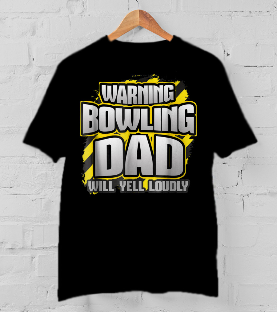 Warning Bowling Dad Will Yell Loudly T-Shirt
