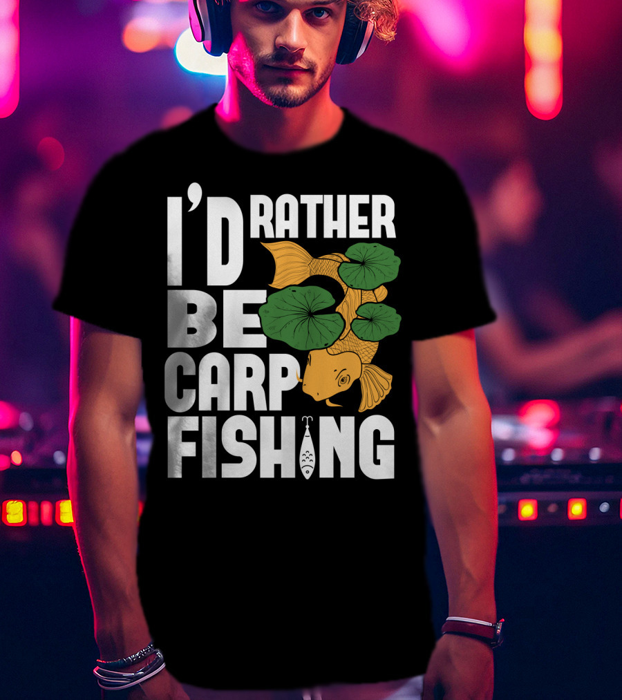 I'd Rather Be Carp Fishing Dad91 T-Shirt