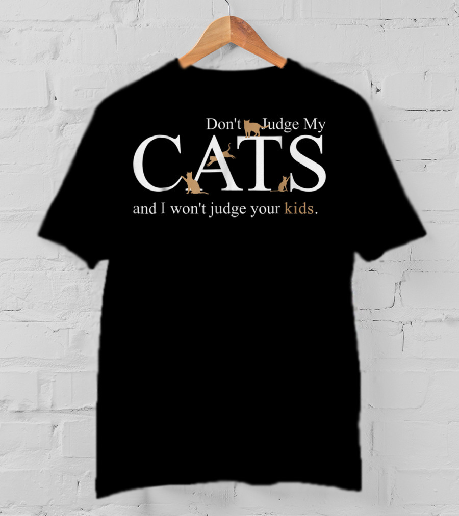 Don't Judge My Cats And I Won't Judge Your Kids Cat Dad24 T-Shirt