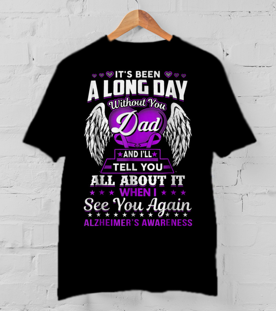 It's Been A Long Day Without You Dad I'll Tell You All About It When I See You Again Alzheimer's Awareness T-Shirt