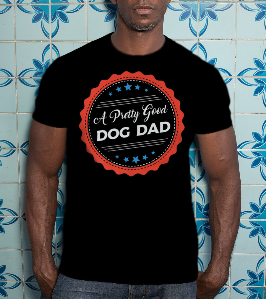 A Pretty Good Dog Dad Award Seal Badge T-Shirt