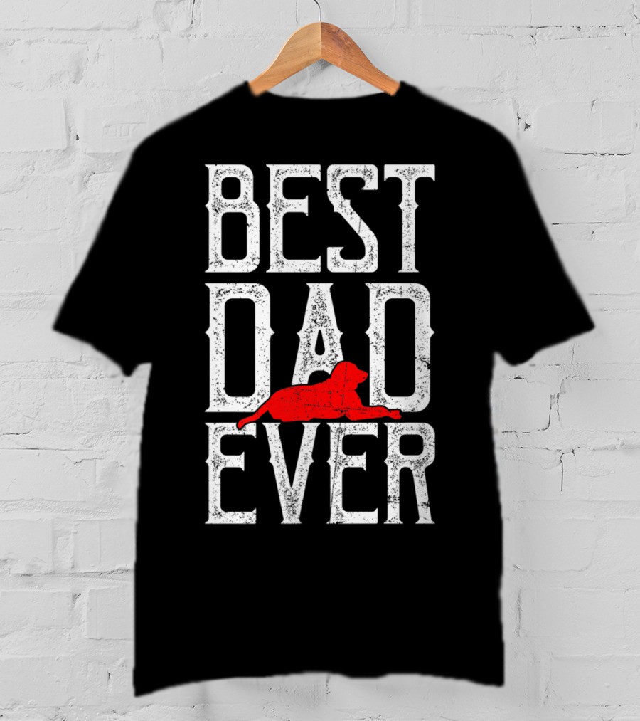 Awesome Best Dog Dad Ever Best Dad Ever Dog T-Shirt