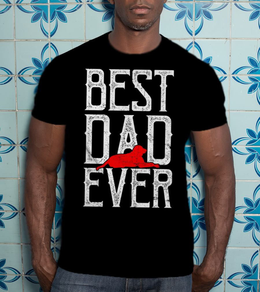 Awesome Best Dog Dad Ever Best Dad Ever Dog T-Shirt
