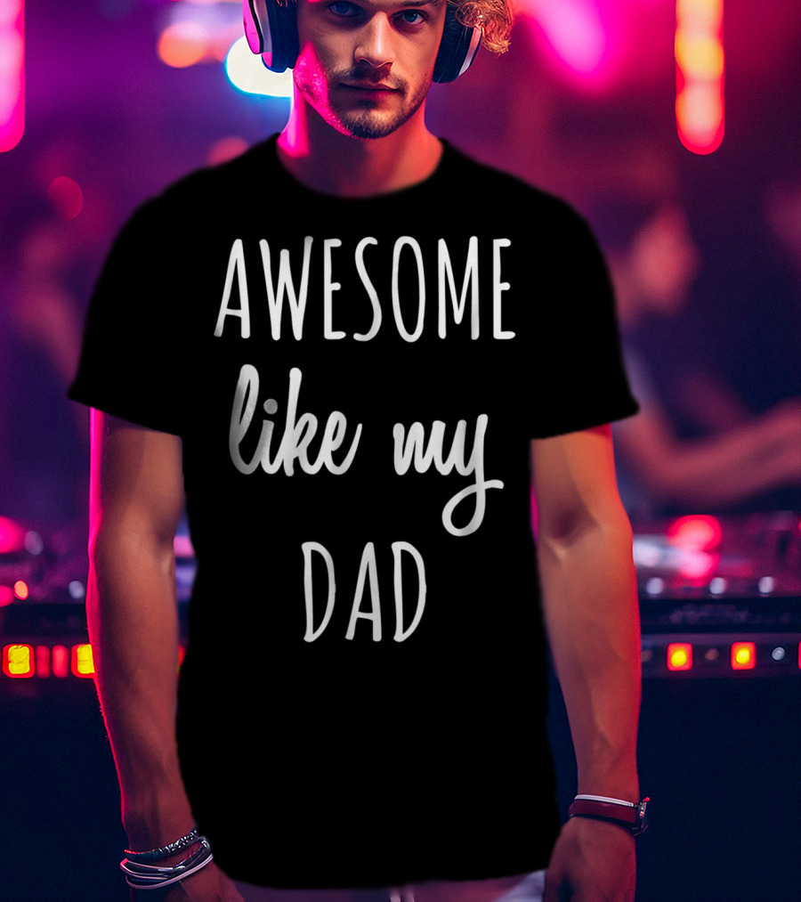 Awesome Like My Dad Funny Tee63 T-Shirt
