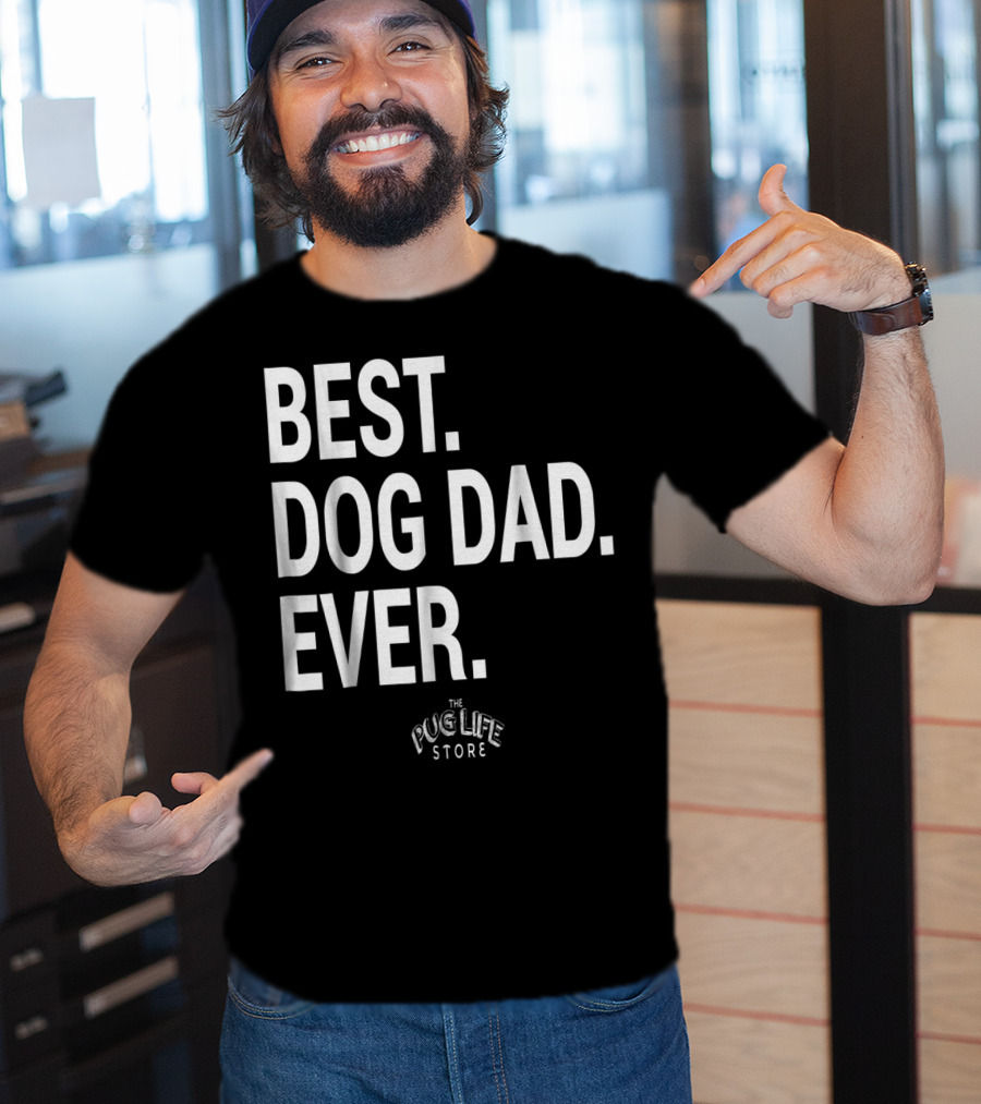 Best Dog Dad Ever The Pug Life Store T-Shirt