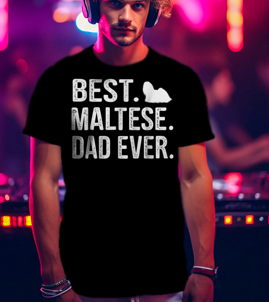 BEST MALTESE DAD EVER Maltese Dog T-Shirt