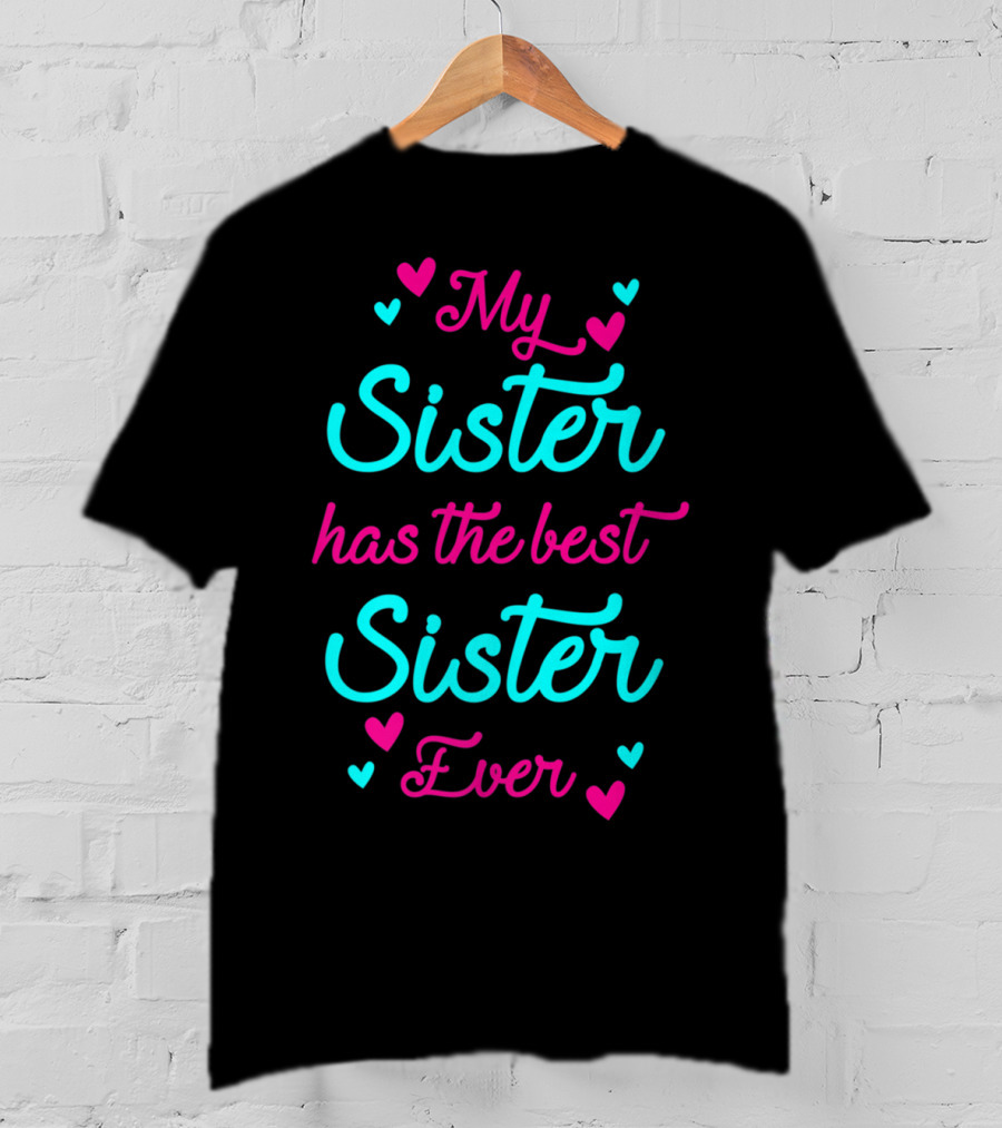 My Sister Has The Best Sister Ever T-Shirt