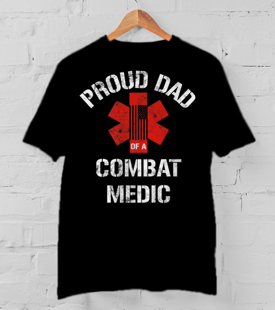 Proud Dad Of A Combat Medic Patriotic American Military T-Shirt