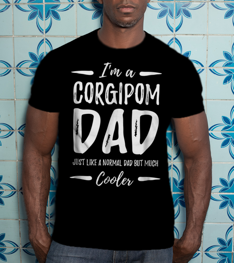 I'm A Corgipom Dad Just Like A Normal Dad But Much Cooler T-Shirt