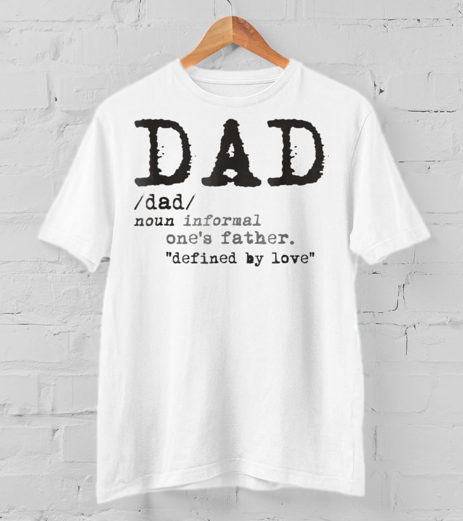 DAD Defined By Love One's Father Informal T-Shirt