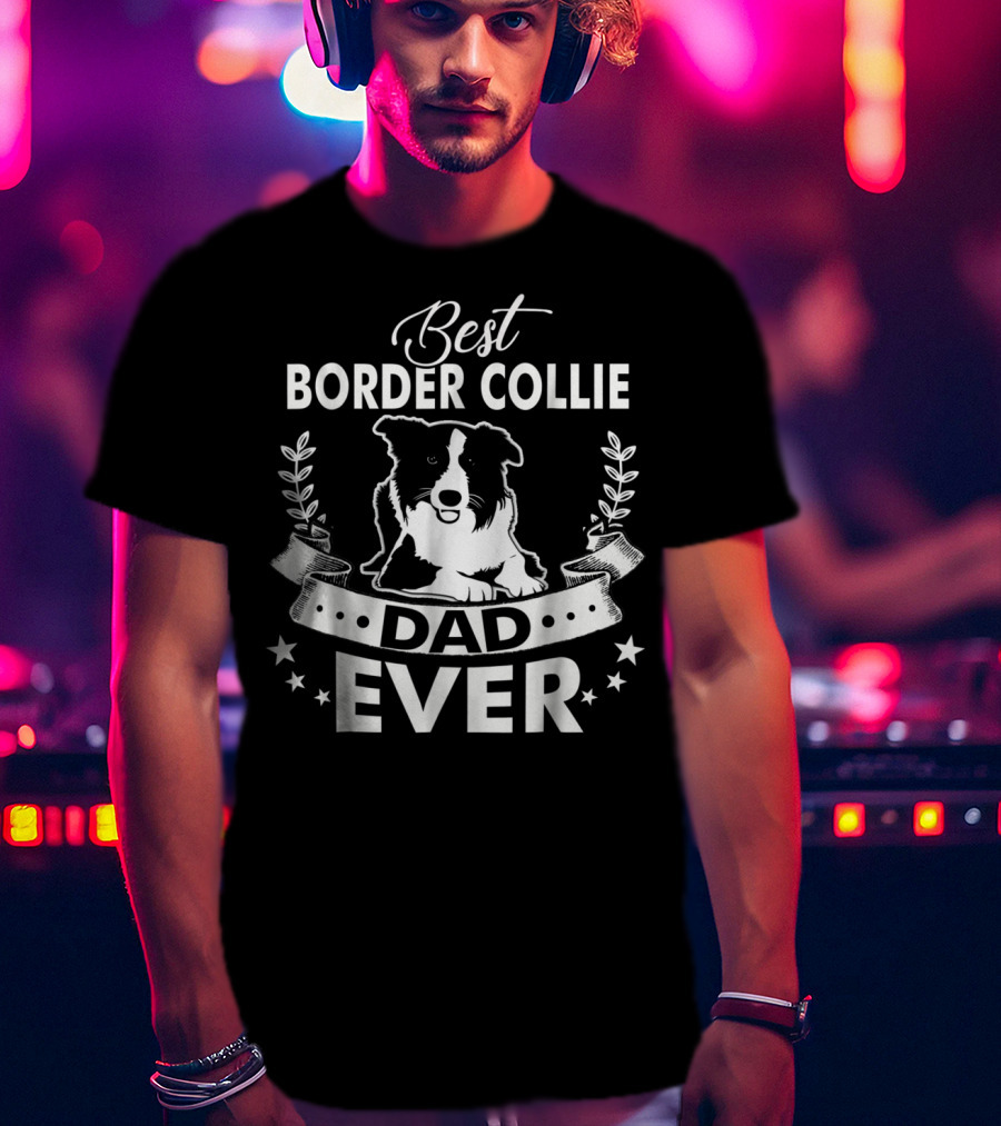 Best Border Collie Dad Ever Best Border Collie Owner Ever Dad94 T-Shirt