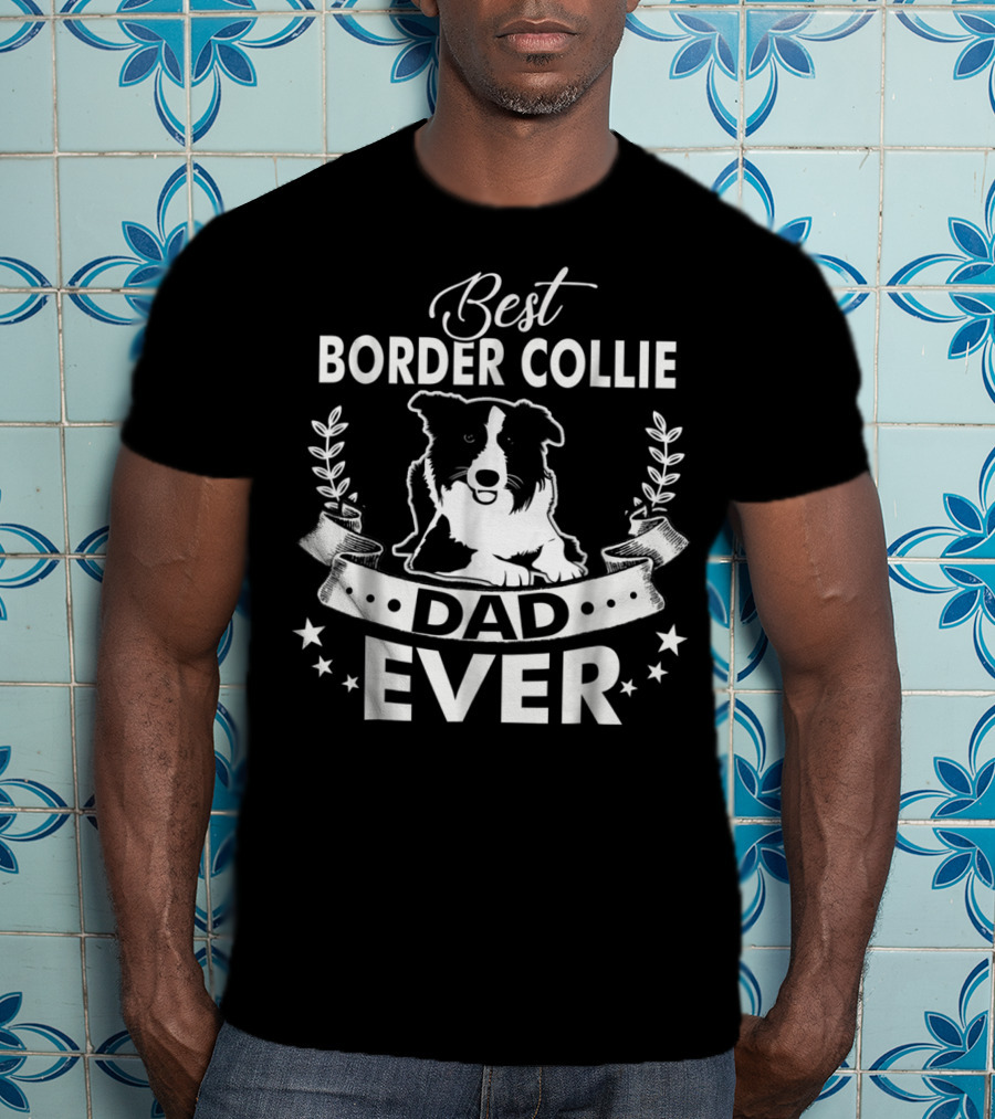 Best Border Collie Dad Ever Best Border Collie Owner Ever Dad94 T-Shirt