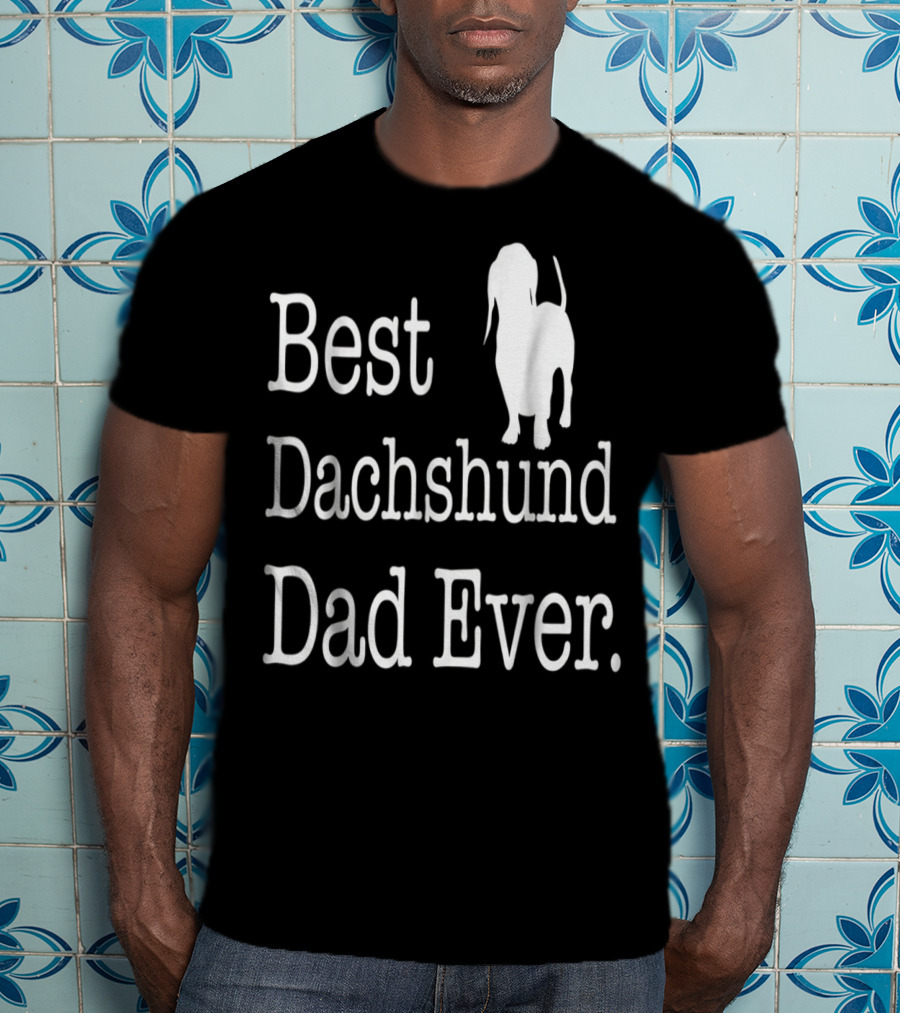 Best Dachshund Dad Ever Text With Silhouette Of Dachshund T-Shirt