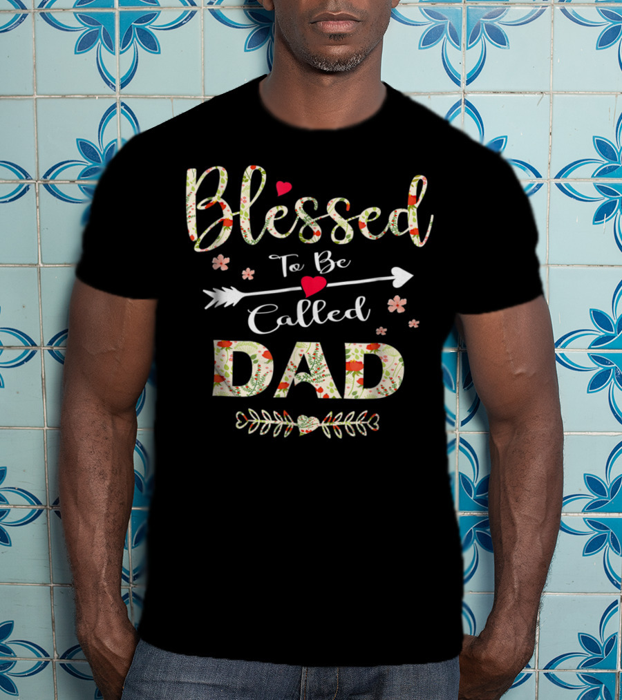 Blessed To Be Called Dad 90 Floral Arrow Heart Decorations T-Shirt