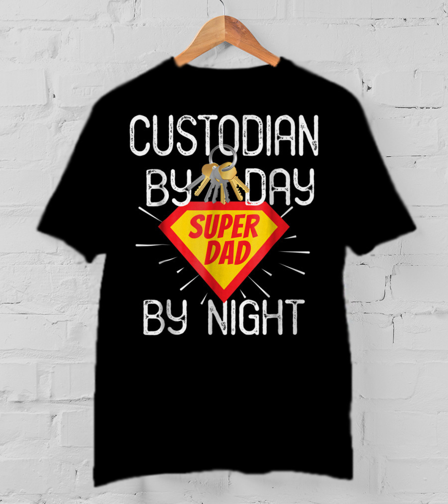 Custodian By Day Super Dad By Night Custodial Appreciation T-Shirt