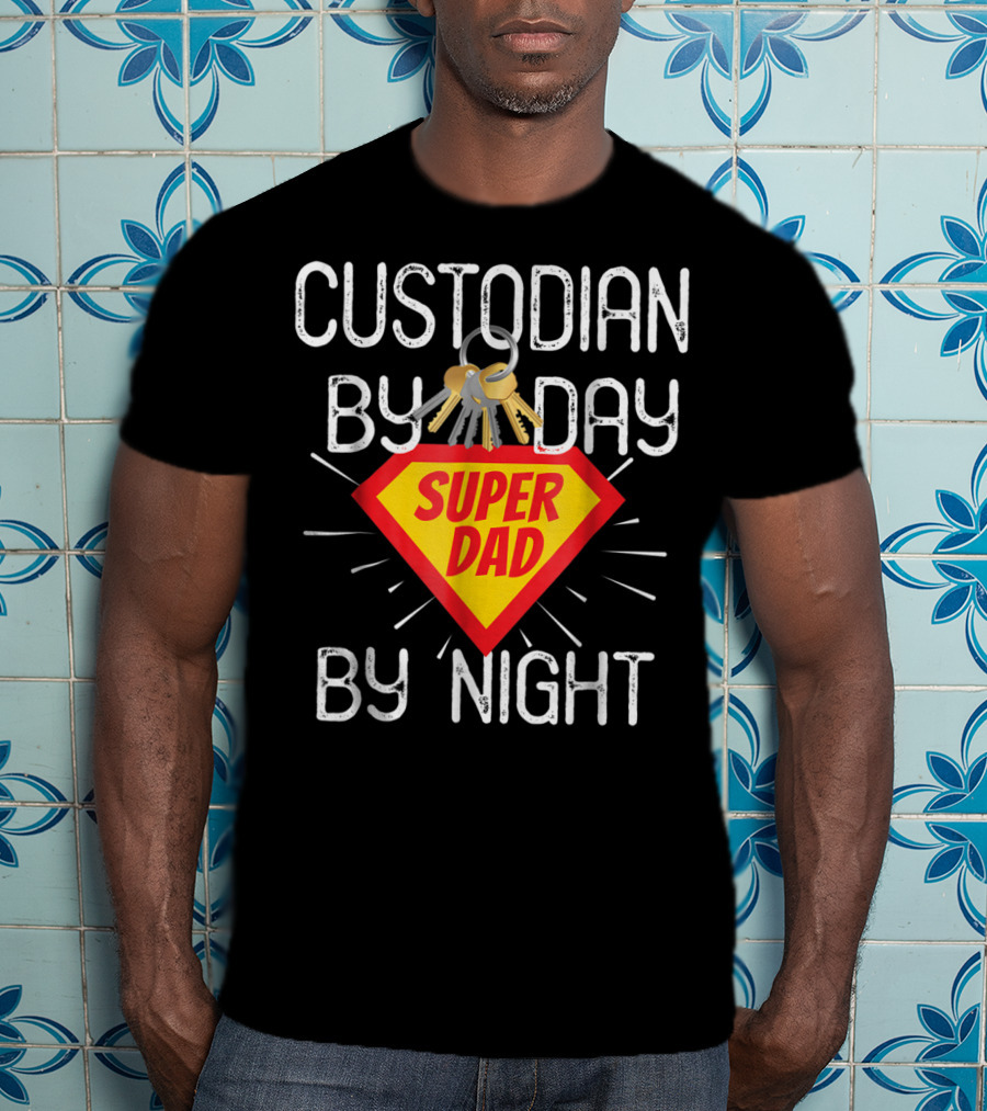 Custodian By Day Super Dad By Night Custodial Appreciation T-Shirt