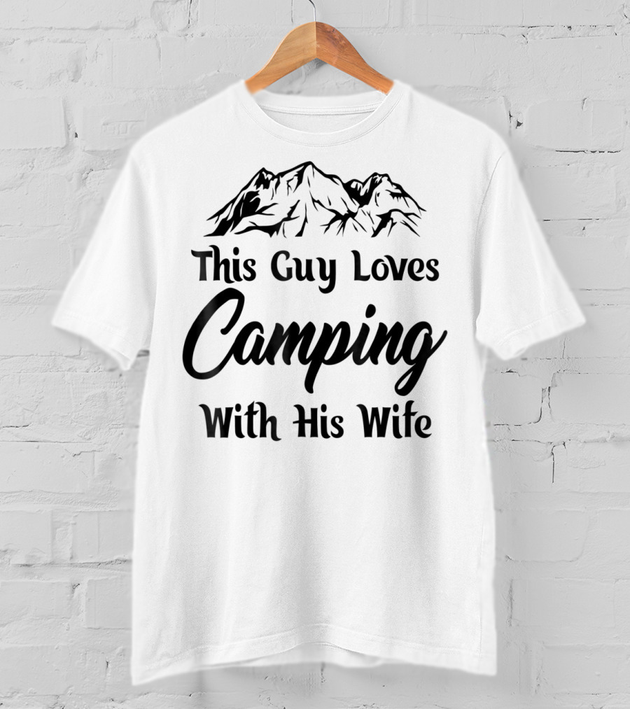 This Guy Loves Camping With His Wife Outdoor Dad T-Shirt
