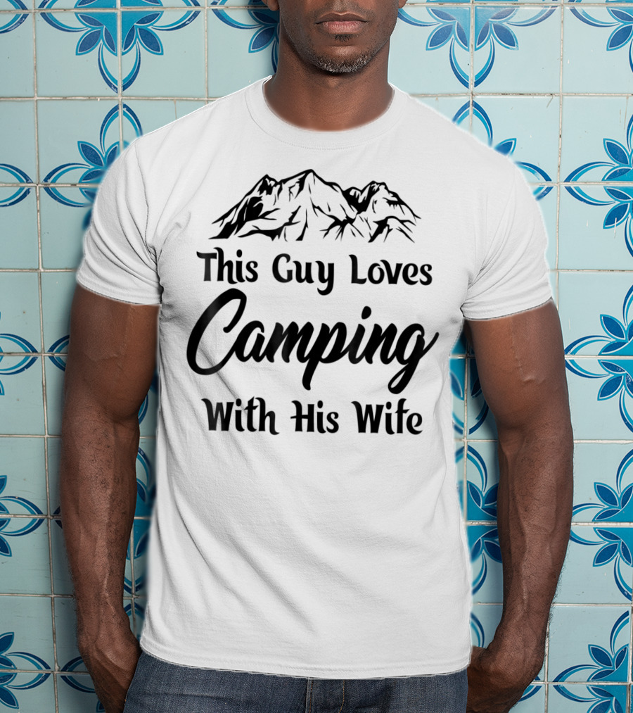 This Guy Loves Camping With His Wife Outdoor Dad T-Shirt